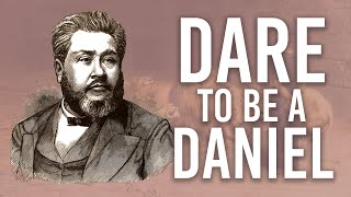 Dare to Be a Daniel  A CH Spurgeon Sermon on Daniel 1:8