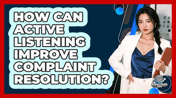 How Can Active Listening Improve Complaint Resolution? - BusinessGuide360.com