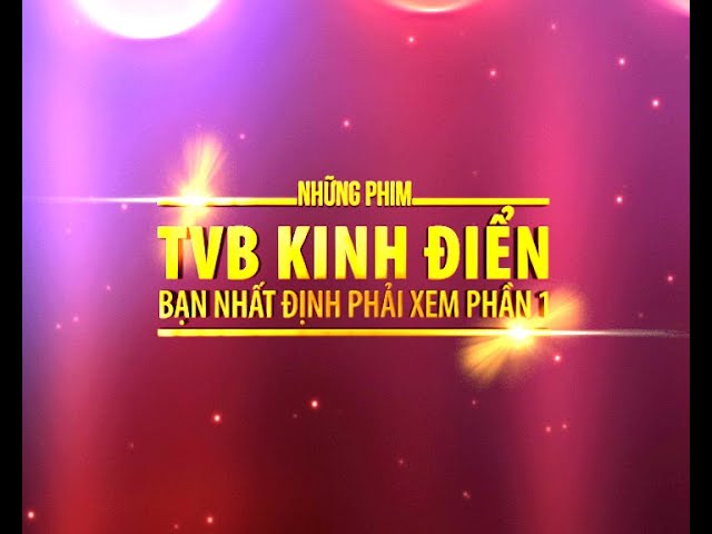 Những phim TVB KINH ĐIỂN bạn nhất định phải xem!! class=