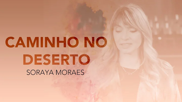 Soraya Moraes - Caminho no Deserto (Vdeo oficial)