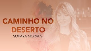 Video thumbnail of "Soraya Moraes - Caminho no Deserto (Vídeo Oficial)"