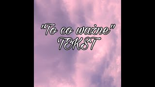 Anika Dąbrowska, Carla Fernandes, Adam Kubera- "To co ważne" TEKST