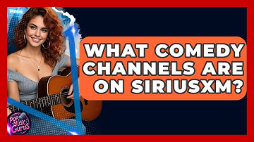 What Comedy Channels Are On SiriusXM? - Pop Music Gurus