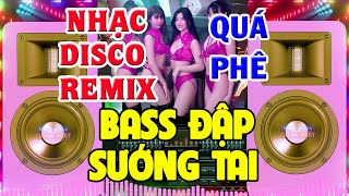 Nhạc Remix Cực Mạnh CỰC BỐC - Nhạc Test Loa CỰC CHUẨN - LK Nhạc Organ Disco Remix BASS CĂNG ĐÉT