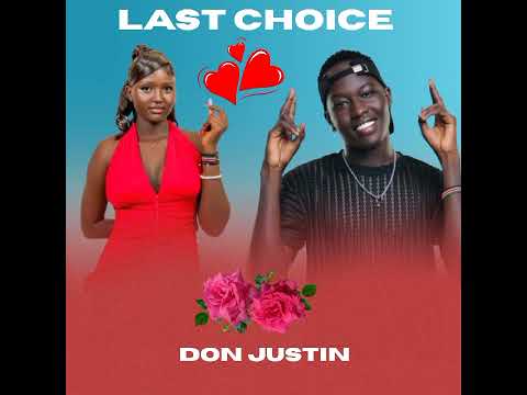 Last Choice Don Justin New Song 2025