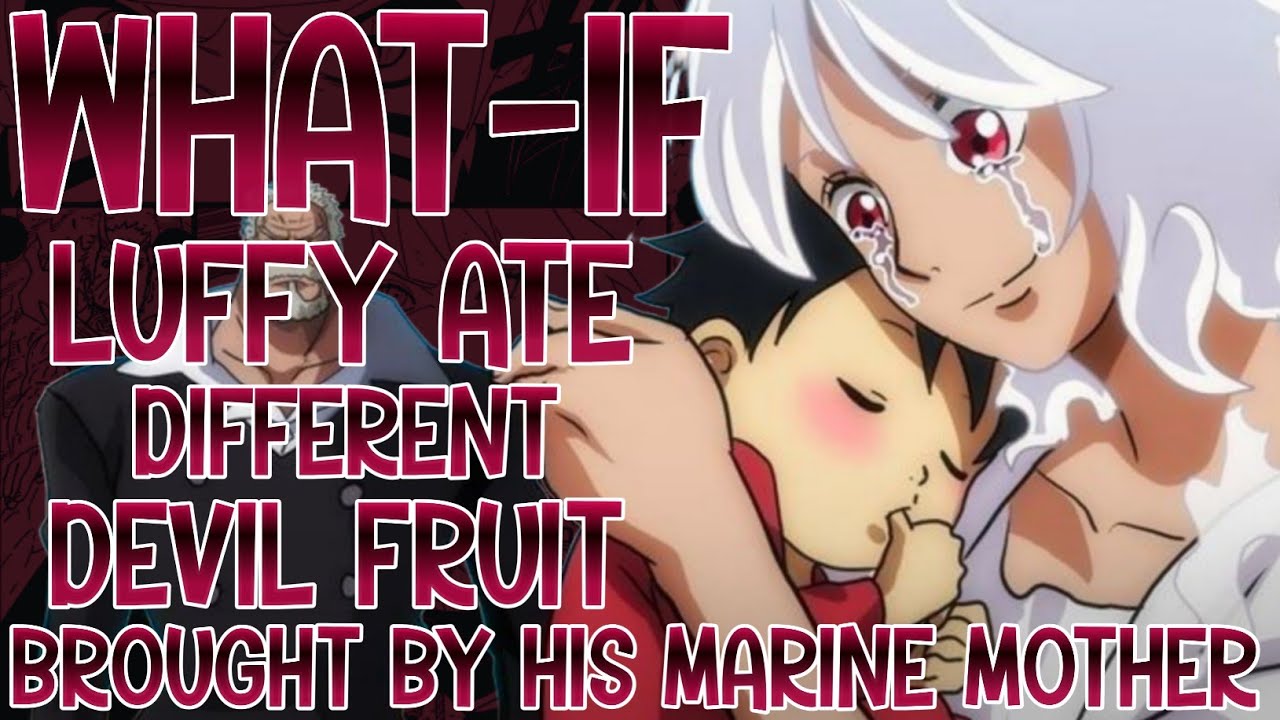 WHAT IF LUFFY ATE DIFFRENT DEVIL FRUIT BROUGHT BY HIS MARINE MOTHER | MOVIE