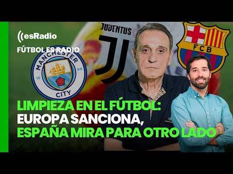 Fútbol esRadio: Limpieza en el fútbol: Europa sanciona, España mira para otro lado