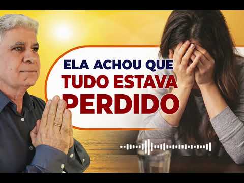ELA ACHOU QUE ESTAVA TUDO PERDIDO - Minuto Com Deus de Hoje