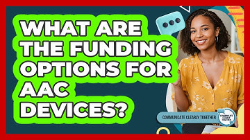 What Are The Funding Options For AAC Devices? - Communicate Clearly Together