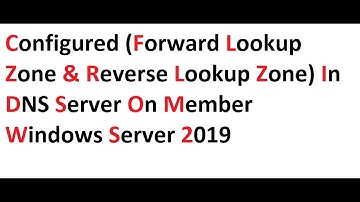 Configured (Forward lookup zone and reverse lookup zone) in DNS Server on member windows Server 2019