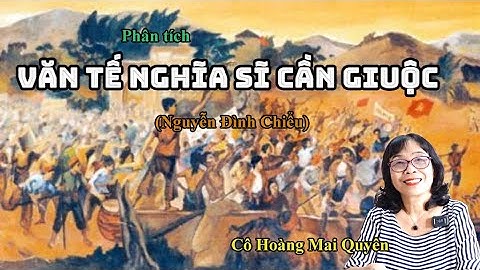 Phân tích Văn tế nghĩa sĩ Cần Giuộc (Nguyễn Đình Chiểu) - Ngữ Văn 11 - Cô Hoàng Mai Quyên