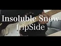 【fripSide】Insoluble Snow Guitar solo cover