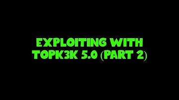 EXPLOITING WITH TOPK3K 5.0 (PART 2)