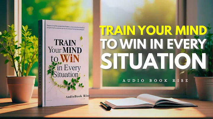 Train Your Mind to Win in Every Situation | Audiobook Rise