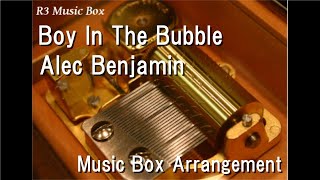 Boy In The Bubble/Alec Benjamin [Music Box] Resimi