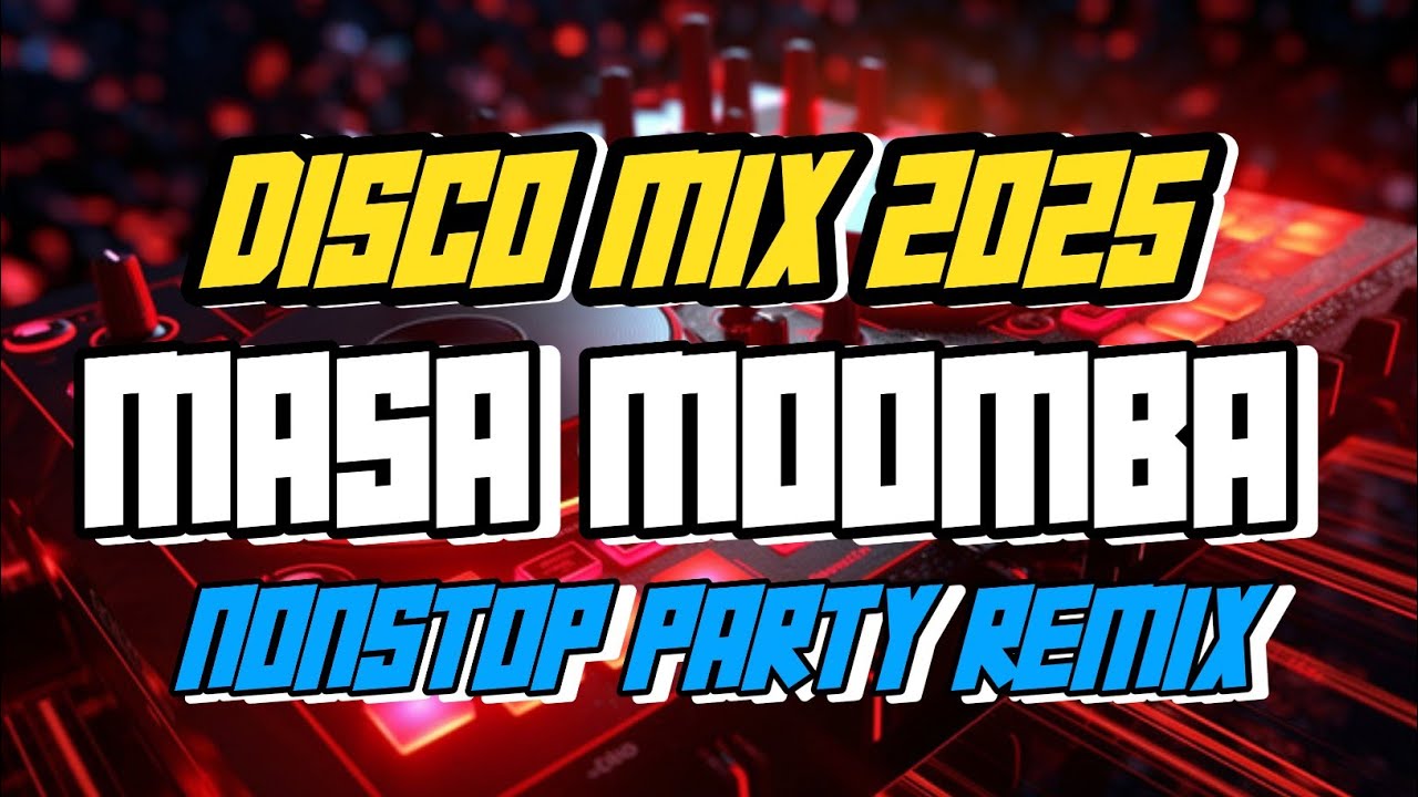 NEW 2025 NONSTOP MASA MOOMBHA DISCO PARTY REMIX - AMERICANO PARALA