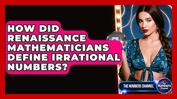 How Did Renaissance Mathematicians Define Irrational Numbers? - The Numbers Channel