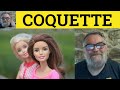 🔵 Coquette Meaning - Coquetry Examples - Coquettish Defined - French in English - Coquette