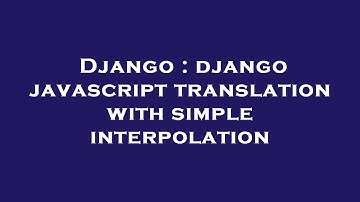 Django : django javascript translation with simple interpolation