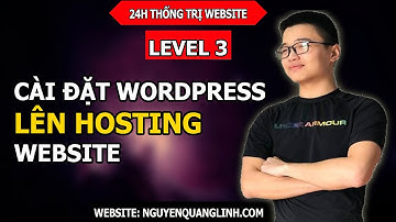 Hướng Dẫn Tạo Website Bằng Wordpress 2020 – Level 3: Cài Đặt Wordpress Lên Hosting Website