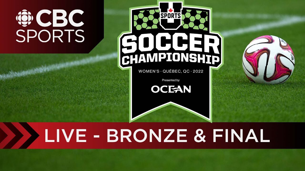 U Sports Womens Soccer National Championship Bronze and Final Games CBC Sports