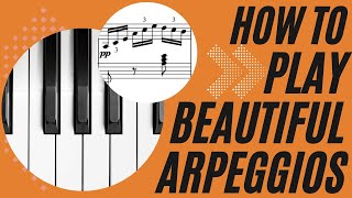 How To Play Beautiful Arpeggios On The Piano
