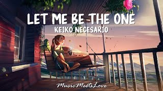 LET ME BE THE ONE - Keiko Necesario LYRICS
