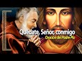 QUÉDATE SEÑOR CONMIGO Oración Del Padre Pío ᴴᴰ 
