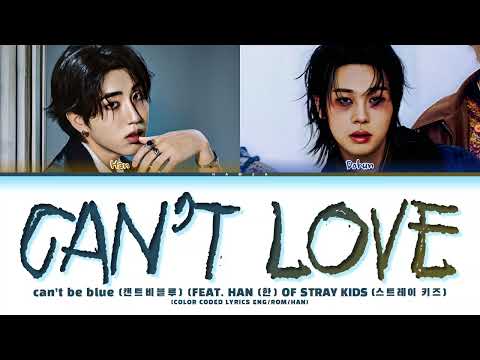 can't be blue (캔트비블루) "can't love (Ft. HAN (한) OF Stray Kids (스트레이키즈)" (Color Coded Lyrics)