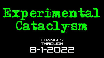 Experimental Cataclysm - Changes Through 8-1-2022