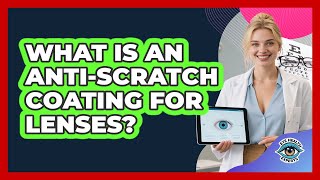 What Is An Anti-Scratch Coating For Lenses