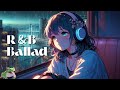 Lofi rain🎧R&B/Ballad🎵Gently enveloping waves of sound☔BGM(sleep/insomnia/relax)