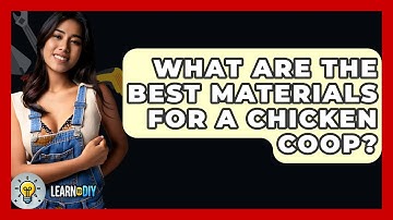 What Are The Best Materials For A Chicken Coop? - LearnToDIY360.com