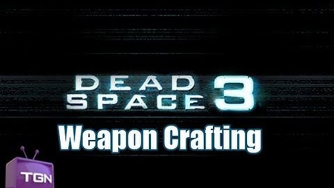 ★ Dead Space 3 - Weapon Crafting