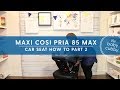 PART 2: How to Install Maxi Cosi Pria 85 Max With Latch Rear Facing