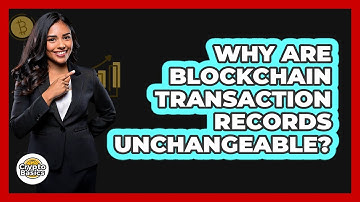 Why Are Blockchain Transaction Records Unchangeable?
