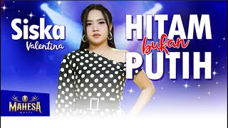 Hitam Bukan Putih - Siska Valentina feat. Mahesa Music