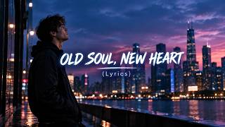 OLD SOUL, NEW HEART (Lyrics) | Emotional Pop Song 7773