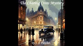 The Charing Cross Mystery - Full Audiobook by J. S. Fletcher