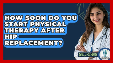 How Soon Do You Start Physical Therapy After Hip Replacement? - Orthopedic Support Network