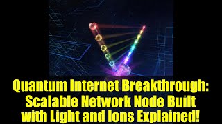 Quantum Internet Breakthrough: Scalable Network Node Built with Light and Ions Explained!