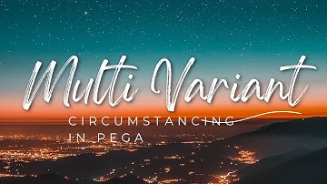 Circumstance Rule in Pega (Multi Variant) in 9 mins