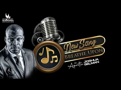 "BREATHE UPON" BY APOSTLE JOSHUA SELMAN