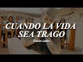 Carin León - Cuando La Vida Sea Trago (Letra)