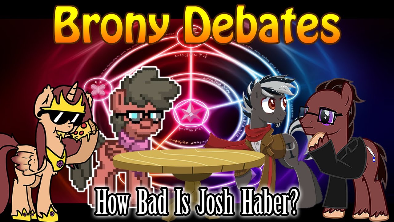 Brony Debates - How Bad Is Josh Haber? (ft. Princess Petals, Aventicus & Ridge Racer)