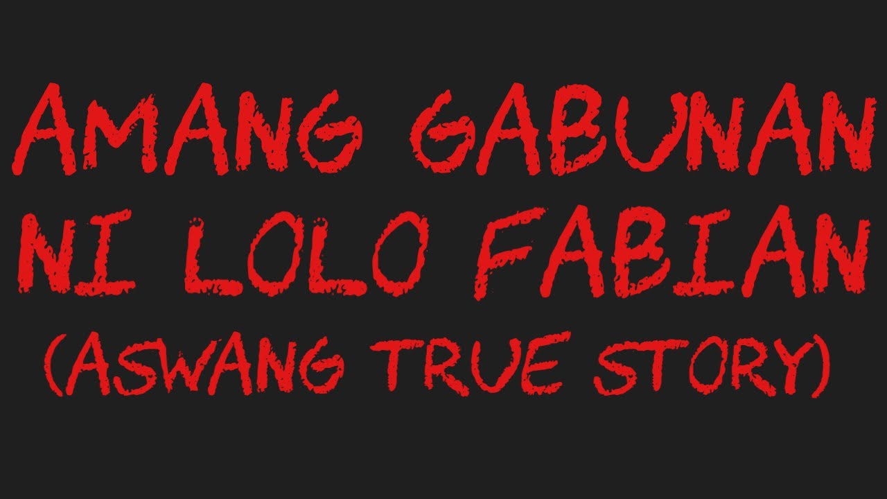 AMANG GABUNAN NI LOLO FABIAN (Aswang True Story)