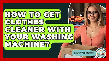 How To Get Clothes Cleaner With Your Washing Machine? - Homekeeping Handbook