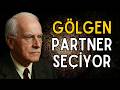 PARTNERİNİZİ ASLINDA GÖLGENİZ Mİ SEÇİYOR, İLİŞKİ SIRRI | CARL JUNG