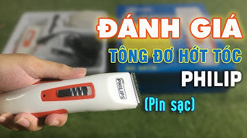 Đánh Giá Tông Đơ Hớt Tóc Philip Loại Sạc Pin