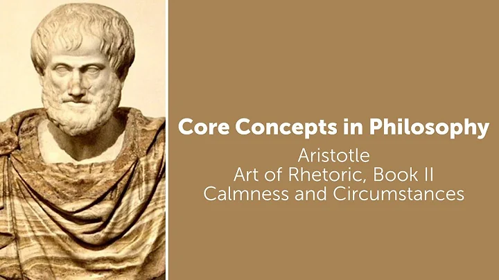 Aristotle, Rhetoric book 2 | Calmness and Circumst...